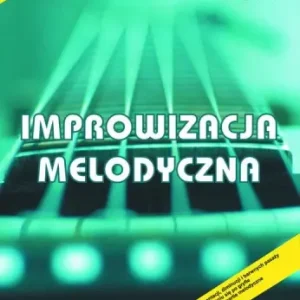 Sztuka improwizacji na gitarze cz.1 - Improwizacja melodyczna
