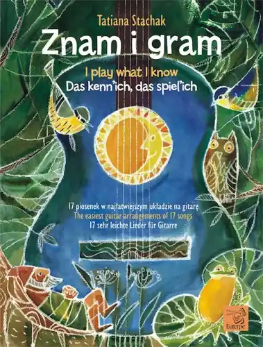 Znam i gram. 17 piosenek w najłatwiejszym układzie na gitarę Tatiana Stachak