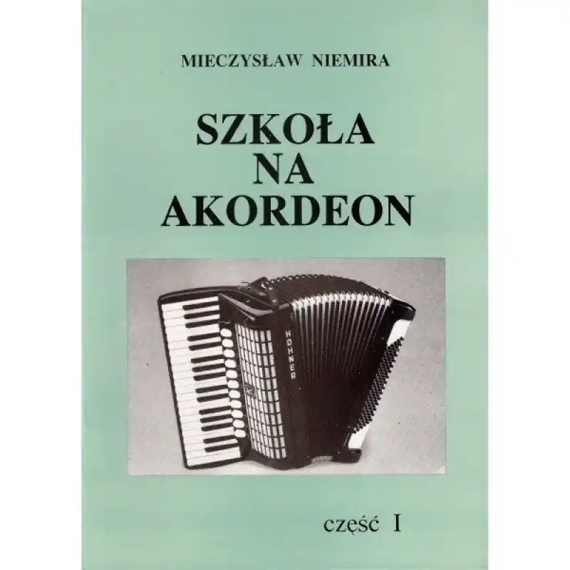 SZKOŁA NA AKORDEON CZ. 1 NAUKA GRY Mieczysław Niemira